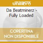 Da Beatminerz - Fully Loaded cd