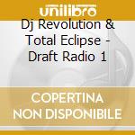 Dj Revolution & Total Eclipse - Draft Radio 1 cd