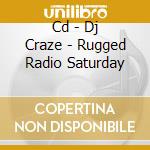 Cd - Dj Craze - Rugged Radio Saturday cd