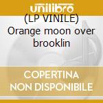 (LP VINILE) Orange moon over brooklin cd