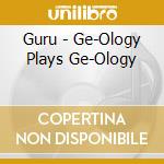Guru - Ge-Ology Plays Ge-Ology cd