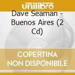 Dave Seaman - Buenos Aires (2 Cd) cd