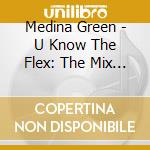 Medina Green - U Know The Flex: The Mix Tape Vol. 01 cd