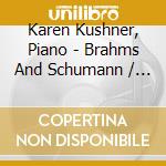 Karen Kushner, Piano - Brahms And Schumann / Works For Piano cd