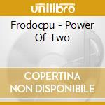 Frodocpu - Power Of Two cd
