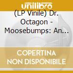 (LP Vinile) Dr. Octagon - Moosebumps: An Exploration Into Modern Day Horripilation lp vinile di Dr. Octagon