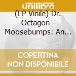 (LP Vinile) Dr. Octagon - Moosebumps: An Exploration Into Modern Day Horripilation vinile