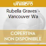 Rubella Graves - Vancouver Wa cd