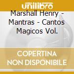 Marshall Henry - Mantras - Cantos Magicos Vol. cd
