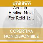 Aeoliah - Healing Music For Reiki 1: Mandala Of Purity cd