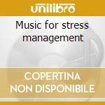 Music for stress management cd musicale di G.e. Evans