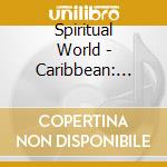 Spiritual World - Caribbean: Kingston To Barbados cd