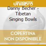 Danny Becher - Tibetan Singing Bowls cd