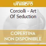 Corciolli - Art Of Seduction cd musicale di Corciolli