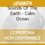 Sounds Of The Earth - Calm Ocean cd