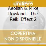 Aeoliah & Mike Rowland - The Reiki Effect 2