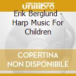 Erik Berglund - Harp Music For Children cd