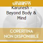 Karunesh - Beyond Body & Mind cd