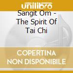 Sangit Om - The Spirit Of Tai Chi cd