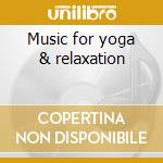 Music for yoga & relaxation cd musicale di David Sun