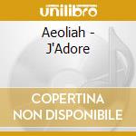 Aeoliah - J'Adore cd musicale di Aeoliah