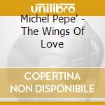 Michel Pepe' - The Wings Of Love cd