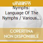 Nymphs: Language Of The Nymphs / Various (2 Cd) cd musicale di Artisti Vari