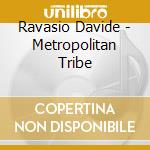 Ravasio Davide - Metropolitan Tribe cd musicale di Davide Ravasio