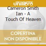 Cameron Smith Ian - A Touch Of Heaven