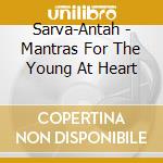 Sarva-Antah - Mantras For The Young At Heart cd
