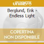 Berglund, Erik - Endless Light cd musicale di Erik Berglund