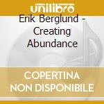 Erik Berglund - Creating Abundance cd musicale di Erik Berglund