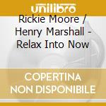 Rickie Moore / Henry Marshall - Relax Into Now cd