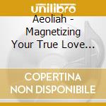 Aeoliah - Magnetizing Your True Love (2 Cd)