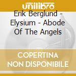 Erik Berglund - Elysium - Abode Of The Angels cd