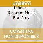 Tshinar - Relaxing Music For Cats