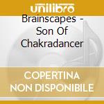 Brainscapes - Son Of Chakradancer cd