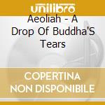 Aeoliah - A Drop Of Buddha'S Tears cd