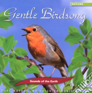 Sounds Of The Earth - Gentle Birdsong cd musicale di Sounds Of The Earth