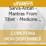 Sarva-Antah - Mantras From Tibet - Medicine Buddha Man cd musicale di Sarva