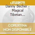 Danny Becher - Magical Tibetan Singing Bowls & Stones cd
