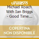 Michael Roach With Ian Briggs - Good Time Blues cd