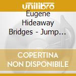 Eugene Hideaway Bridges - Jump The Joint cd