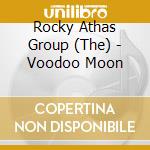 Rocky Athas Group (The) - Voodoo Moon cd