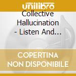 Collective Hallucination - Listen And Believe cd
