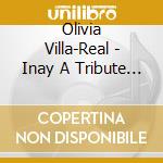 Olivia Villa-Real - Inay A Tribute To My Beloved Mother cd musicale di Olivia Villa
