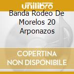 Banda Rodeo De Morelos 20 Arponazos cd musicale di Terminal Video