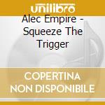 Alec Empire - Squeeze The Trigger cd