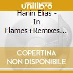 Hanin Elias - In Flames+Remixes (Us Version) cd musicale di Hanin Elias