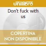 Don't fuck with us cd